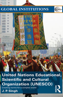 United Nations Educational, Scientific, and Cultural Organization (Unesco): Creating Norms for a Complex World