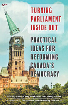 Turning Parliament Inside Out: Practical Ideas for Reforming Canada's Democracy