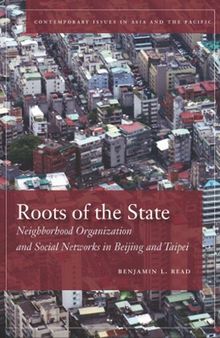 Roots of the State: Neighborhood Organization and Social Networks in Beijing and Taipei