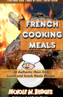 French Cooking Meals: 30 Authentic Main Dish, Lunch and Snack Meals Recipes