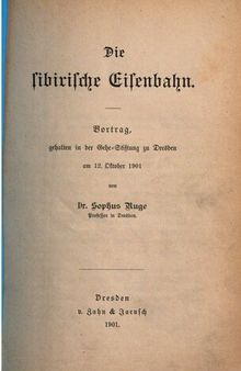 Die Sibirische Eisenbahn ; Vortrag, gehalten in der Gehe-Stiftung zu Dresden am 12. Oktober 1901