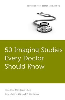 50 Imaging Studies Every Doctor Should Know (Fifty Studies Every Doctor Should Know)