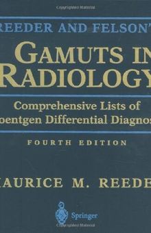 Reeder and Felson’s Gamuts in Radiology: Comprehensive Lists of Roentgen Differential Diagnosis