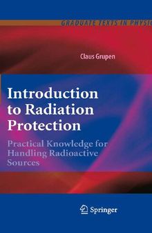 Introduction to Radiation Protection: Practical Knowledge for Handling Radioactive Sources (Graduate Texts in Physics)