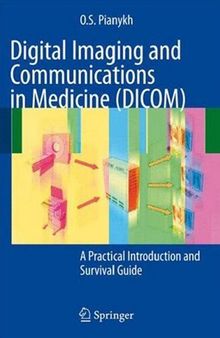 Digital Imaging and Communications in Medicine (DICOM): A Practical Introduction and Survival Guide