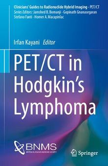 PET/CT in Hodgkin’s Lymphoma (Clinicians’ Guides to Radionuclide Hybrid Imaging)