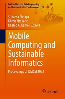 Mobile Computing and Sustainable Informatics: Proceedings of ICMCSI 2022 (Lecture Notes on Data Engineering and Communications Technologies, 126)