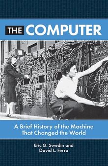 The Computer: A Brief History Of The Machine That Changed The World