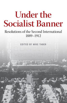Under the Socialist Banner: Resolutions of the Second International, 1889-1912