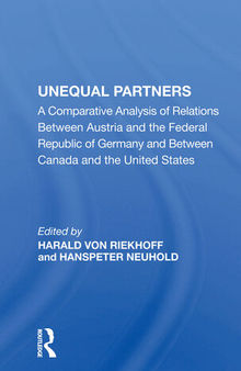 Unequal Partners: A Comparative Analysis of Relations Between Austria and the Federal Republic of Germany and Between Canada and the United States