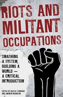 Riots and Militant Occupations: Smashing a System, Building a World - a Critical Introduction