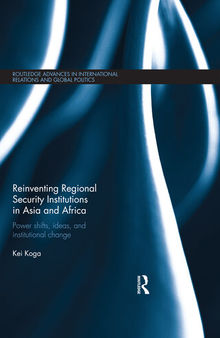 Reinventing Regional Security Institutions in Asia and Africa: Power Shifts, Ideas, and Institutional Change