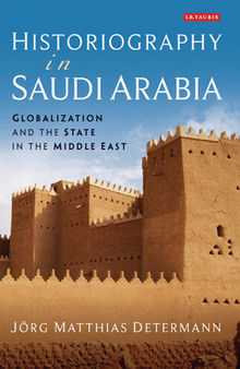 Historiography in Saudi Arabia: Globalization and the State in the Middle East
