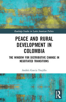 Peace and Rural Development in Colombia: The Window for Distributive Change in Negotiated Transitions