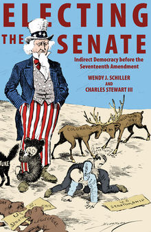 Electing the Senate: Indirect Democracy Before the Seventeenth Amendment