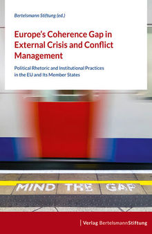 Europe's Coherence Gap in External Crisis and Conflict Management: Political Rhetoric and Institutional Practices in the EU and Its Member States