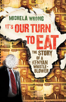 It's Our Turn to Eat The Story of a Kenyan Whistle-Blower.