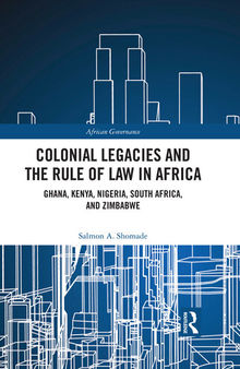Colonial Legacies and the Rule of Law in Africa: Ghana, Kenya, Nigeria, South Africa, and Zimbabwe