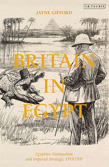 Britain in Egypt: Egyptian Nationalism and Imperial Strategy, 1919-1931