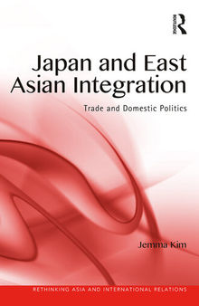 Japan and East Asian Integration: Trade and Domestic Politics