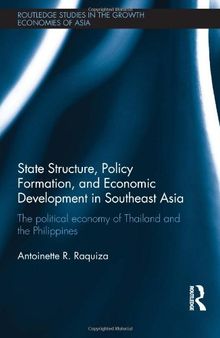 State Structure, Policy Formation, and Economic Development in Southeast Asia: The political economy of Thailand and the Philippines