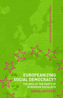 Europeanizing Social Democracy?: The Rise of the Party of European Socialists