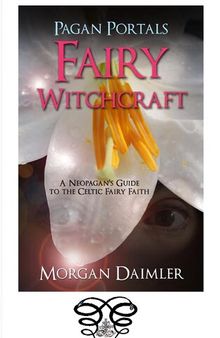 Pagan Portals - Fairy Witchcraft: A Neopagan's Guide to the Celtic Fairy Faith
