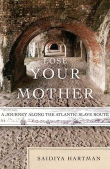 Lose Your Mother: A Journey Along the Atlantic Slave Route
