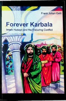 Forever Karbala - Imam Husayn and the Enduring Conflict