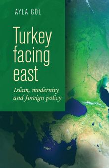 Turkey facing east: Islam, modernity and foreign policy
