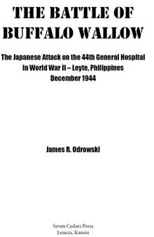 The battle of Buffalo Wallow : the Japanese attack on the 44th general hospital in World War 11 - Leyte, Philippines December, 1944