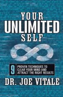 Your UNLIMITED Self: 9 Proven Techniques to Clear Your Mind and Attract the Right Results