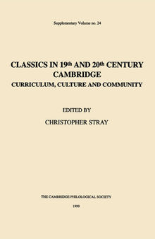 Classics in 19th and 20th Century Cambridge Curriculum, Culture and Community.