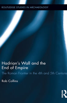 Hadrian's Wall and the end of empire : the Roman frontier in the 4th and 5th centuries
