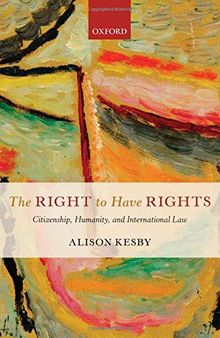 The Right to Have Rights: Citizenship, Humanity, and International Law