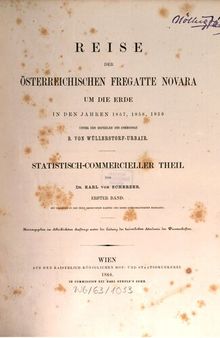 Reise der österreichischen Fregatte Novara um die Erde, in den Jahren 1857, 1858, 1859 unter den Befehlen des Commodore B. von Wüllerstorf-Urbair / Statistisch-kommerzieller Teil