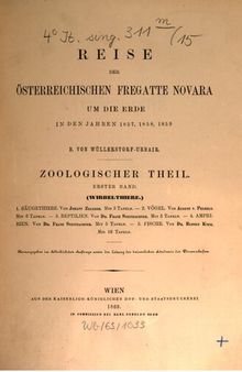 Reise der österreichischen Fregatte Novara um die Erde, in den Jahren 1857, 1858, 1859 unter den Befehlen des Commodore B. von Wüllerstorf-Urbair / Zoologischer Teil