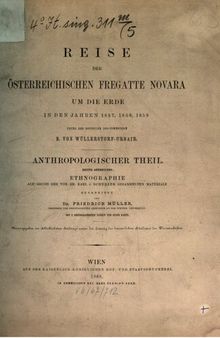Reise der österreichischen Fregatte Novara um die Erde, in den Jahren 1857, 1858, 1859 unter den Befehlen des Commodore B. von Wüllerstorf-Urbair / Anthropologischer Teil
