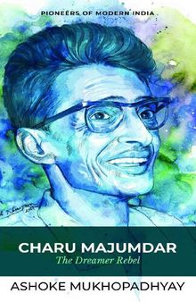Charu Majumdar: The Dreamer Rebel