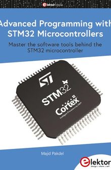 Advanced Programming with STM32 Microcontrollers: Master the Software Tools Behind the STM32 Microcontroller