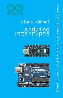 Arduino Interrupts: Speed Up Your Arduino to Be Responsive to Events