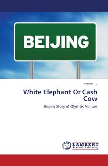 White Elephant Or Cash Cow: Beijing Story of Olympic Venues