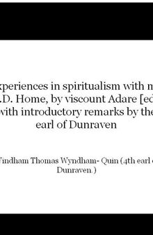 Experiences in spiritualism with mr. D.D. Home, by viscount Adare [ed.] with introductory remarks by the earl of Dunraven