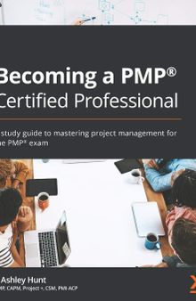 Becoming a PMP® Certified Professional: A study guide to mastering project management for the PMP® exam