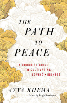 The Path to Peace : A Buddhist Guide to Cultivating Loving-Kindness