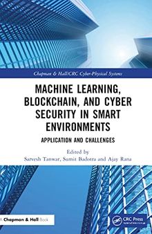 Machine Learning, Blockchain, and Cyber Security in Smart Environments: Application and Challenges (Chapman & Hall/CRC Cyber-Physical Systems)