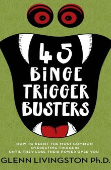 45 Binge Trigger Busters: How to Resist the Most Common Overeating Triggers Until They Lose Their Power Over You