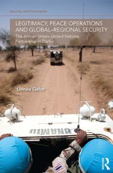 Legitimacy, Peace Operations and Global-Regional Security: The African Union-United Nations Partnership in Darfur