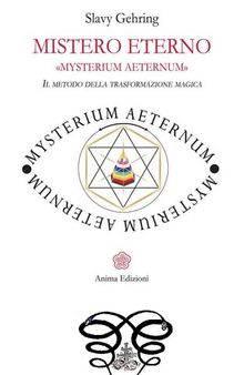 Mistero Eterno - MYSTERIUM AETERNUM: Il metodo della trasformazione magica
