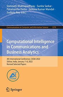 Computational Intelligence in Communications and Business Analytics: 4th International Conference, CICBA 2022, Silchar, India, January 7–8, 2022, ... in Computer and Information Science, 1579)